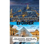 PARIS ABENTEUERREIS EFÜHRER 2026: Eine praxisnahe, kulturelle und erlebnisorientierte Reise durch die Stadt der Lichter