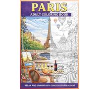 Paris Adult Coloring Book: A Relaxing Journey Through the City of Light - 30 Beautiful Pages to Color (Around the World in Color)