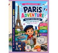 Paris Adventure Activity Book for Kids 40 Fun Activities to Explore the City of Lights