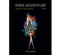 Paris Adventure : Fashion Coloring Book 2: Chic & Sophisticated Haute Couture Sketches for Adults and Teens