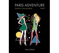 Paris Adventure : Fashion Coloring Book 3: Chic & Sophisticated Haute Couture Sketches for Adults and Teens