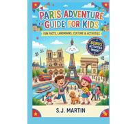 Paris Adventure Guide for Kids: Fun Facts, Famous Landmarks, French Culture, Games, and Travel Tips for Young Explorers