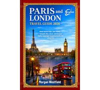 Paris and London Travel guide: Avoid Tourist traps, Save Money, Navigate like a Local, and Discover Highly-Rated Food, Accommodations, and Attractions