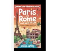 PARIS AND ROME TRAVEL GUIDE FOR KIDS: Fun Facts, Food And Famous Places (Pictures Illustrations)