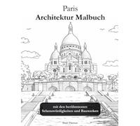 Paris Architektur Malbuch, die 30 schönsten Sehenswürdigkeiten zum Ausmalen: Malbuch für Erwachsene und Jugendliche, einseitig bedruckte Seiten