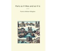 Paris as It Was and as It Is (Classic Books)