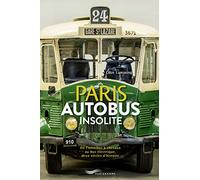 Paris autobus insolite: De l'omnibus à chevaux au bus électrique, deux siècle d'histoire
