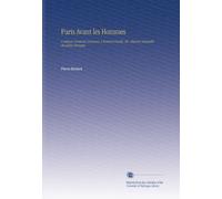 Paris Avant les Hommes: L'univers Avant les Hommes. L'homme Fossile, Etc. Histoire Naturelle du Globe Terrestre.