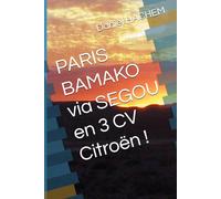PARIS BAMAKO via SEGOU en 3 CV Citroën !