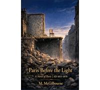 Paris Before the Light: A Novel of Paris | AD 1853-1870 (Beyond His Story We Stand)