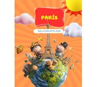 Paris - Big Cities with Kids: Diversión para niños y niñas viajando por el mundo - descubriendo Paris (Big Cities with Kids series) (Spanish version) (Big Cities with Kids Activity Books)