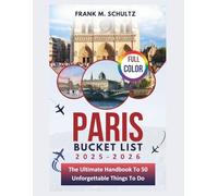 Paris Bucket List 2025-2026 (FULL COLOR): The Ultimate Handbook To 50 Unforgettable Things To Do