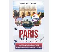Paris Bucket List 2025-2026 (VOLLE FARBE): Das Ultimative Handbuch Für 50 Unvergessliche Dinge, Die Man Tun Kann