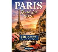 Paris Bucket LIst 2026: 150 Essential Stops for Experiencing Paris at Its Best