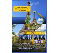 PARIS BUDGET TRAVEL GUIDE 2026: Enjoy Affordable Adventures in France’s City of Lights