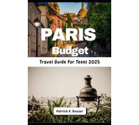 Paris Budget Travel Guide For Teens 2025: Saving Euros from the Louvre to Disneyland (The Wayfarer's Chronicle)