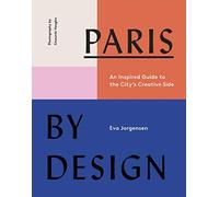 Paris By Design. An Inspired Guide To The City's [Idioma Inglés]