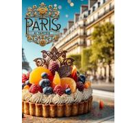 Paris by Tartes: Ein poetischer Reiseführer für Träumer, Künstler und Genießer: Eine surreale Liebeserklärung an Paris in 41 mit KI erschaffenen Visionen