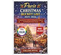 Paris Christmas Bucket List 2025-2026 (FULL COLOR): Comprehensive Guide to Unforgettable Things to Do During the Festive Season (Collins Pitts Bucket List Travel)