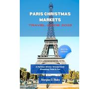 PARIS CHRISTMAS MARKETS TRAVEL GUIDE 2025: A Parisian Winter Wonderland: Shopping, Food & Fun