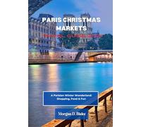 PARIS CHRISTMAS MARKETS TRAVEL GUIDE 2025: A Parisian Winter Wonderland: Shopping, Food & Fun