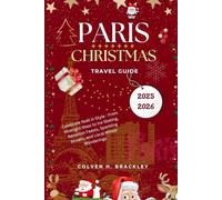 Paris Christmas Travel Guide 2025 - 2026: Celebrate Noël in Style - From Midnight Mass to Ice Skating, Réveillon Feasts, Sparkling Streets, and Local Winter Wanderings