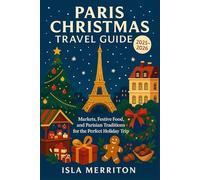 Paris Christmas Travel Guide 2025-2026: Markets, Festive Food, and Parisian Traditions for the Perfect Holiday Trip