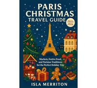 Paris Christmas Travel Guide 2025-2026: Markets, Festive Food, and Parisian Traditions for the Perfect Holiday Trip