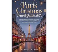 Paris Christmas Travel Guide 2025: Discover the Best Christmas Lights, Markets, and Festive Experiences Across Paris for an Unforgettable Holiday Season