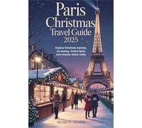 Paris Christmas Travel Guide 2025: Explore christmas markets, ice skating, festive lights, and romantic winter walks