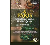 Paris Christmas Wine Travel Guide 2025/2026: Christmas Markets, Wine Tastings & Holiday Magic in the City of Light with Maps