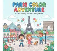 Paris Color Adventure: A Fun Coloring Journey Through Famous Landmarks, Transportation, Animals & Kids Activities