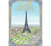 PARIS COLORING ADVENTURE: A Dazzling Paris Coloring Book, For Kids, Teens & Adults, Amazing Fun, Beautiful And Cozy Pictures, Perfect For Comfort ... With Famous Places, Relaxing And Easy