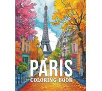 Paris Coloring Book: Beautiful Illustrations Featuring the Eiffel Tower, Cathédrale Notre-Dame and Champs-Élysées, Great for Stress Relief and Relaxation
