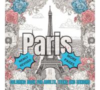Paris Coloring Book for Adults: Stunning Art Designs of Iconic Landmarks & Hidden Gems: A Mindful Journey Through Parisian Streets, Cafés, and Timeless Architecture, No Stress