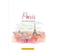 Paris Coloring Book for Adults & Teens: Beautiful Paris Landmarks to Color and Explore (Europe in Color)