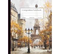 Paris Composition Notebook - Autumn in Paris - 110 College Ruled Pages: Notebook with Eiffel Tower and Fall Leaves - Romantic Vintage Softcover Journal
