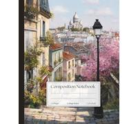Paris Composition Notebook - College Ruled - Romantic Montmartre View - 110 Lined Pages: Springtime in Montmartre with Sacré-Cœur - Vintage Oil Painting Softcover Journal
