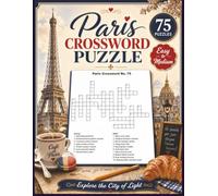 Paris Crossword Puzzle Book for Adults: 75 Easy-to-Medium Paris Crosswords for Adults Who Love Cafés, Landmarks, French Charm, and Feeling Brilliant Without Actually Moving to France