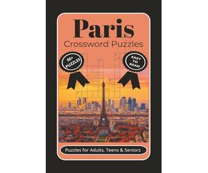 Paris Crossword Puzzles: Crossword Puzzles with Easy to Read Print about Paris, France and The French Revolution and More l 6x9 inches, 120 pages l ... Gift for Vacations, Holidays and Relaxation