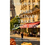 PARIS CULINARY TRAVEL GUIDE 2026: Discover the Best Restaurants, Street Food & Hidden Gems in Paris