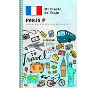 Paris Diario de Viaje: Libro de Registro de Viajes Guiado Infantil - Cuaderno de Recuerdos de Actividades en Vacaciones para Escribir, Dibujar, Afirmaciones de Gratitud para Niños y Niñas