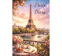 Paris Diary: Lined Journal for Dreamers and Paris Lovers | 150 Pages for Thoughts, Travel Notes and Ideas