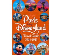 Paris Disneyland Travel Guide 2024-2025: An updated handbook with maps and images that ensure travelers have access to all necessary information to ... (Fun and Amusement Guide Series in 2025)