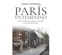 París en femenino: Treinta escritoras europeas y americanas en la ciudad sin límites (Espasa Ensayo)