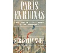 París en ruinas: Amor, guerra y el nacimiento del impresionismo (Historia)