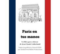 París en tus manos: Un libro para colorear de Jean-Claude Goldschmid (Die Welt in Deinen Händen - Goldschmids Ausmalbücher)