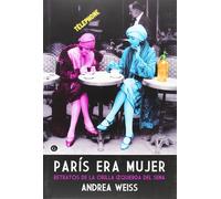 París Era Mujer: Retratos de la Orilla Izquierda del Sena (COLECCION G)