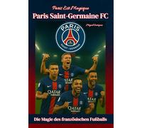 Paris Est Magique - Paris Saint-Germain FC: Die Magie des französischen Fußballs