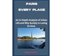 Paris - Every Place: An In-Depth Analysis of Urban Life and Why Society Is Losing Its Soul.